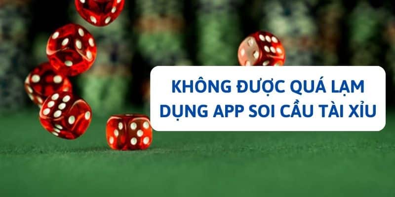 Người dùng cần lưu ý không được quá lạm dụng app soi cầu game tài xỉu