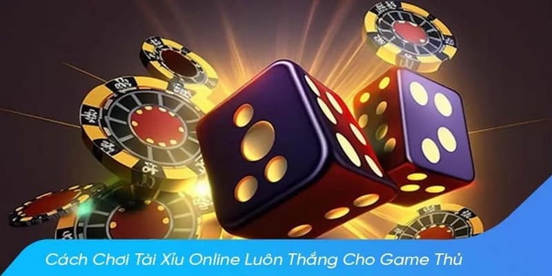 Phương pháp chơi tài xỉu luôn thắng không phải gian lận