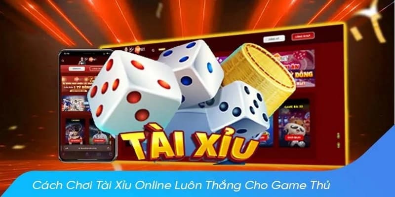 Cách chơi tài xỉu luôn thắng